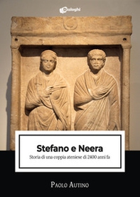 Stefano e Neera. Storia di una coppia ateniese di 2400 anni fa - Librerie.coop