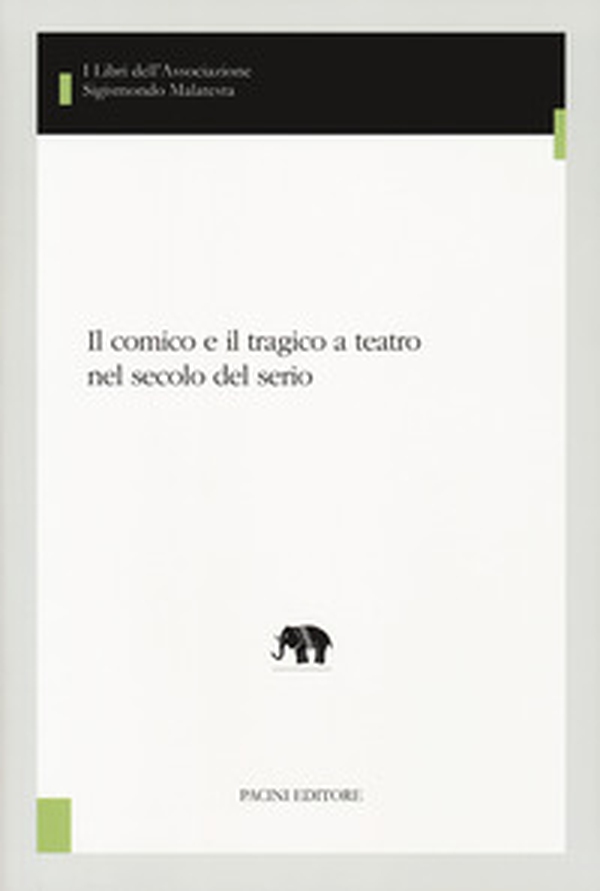 Il comico e il tragico a teatro nel secolo del serio - Librerie.coop Il comico e il tragico a teatro nel secolo del serio - Librerie.coop