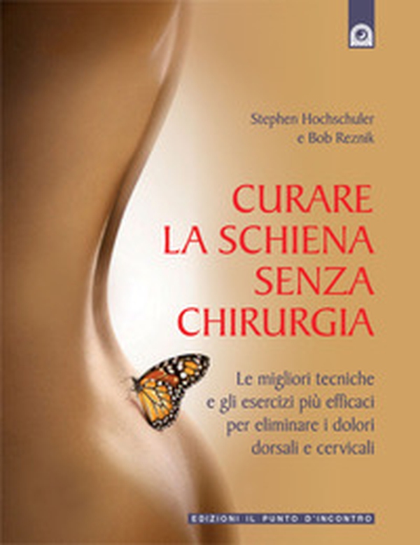 Curare la schiena senza chirurgia. Le migliori alternative non chirurgiche per eliminare i dolori dorsali e cervicali - Librerie.coop Curare la schiena senza chirurgia. Le migliori alternative non chirurgiche per eliminare i dolori dorsali e cervicali - Librerie.coop