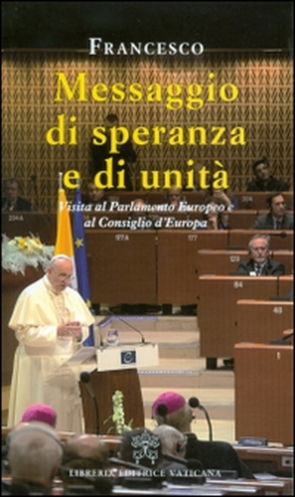 Messaggio di speranza e di unità. Visita al parlamento europeo e al consiglio d'Europa - Librerie.coop Messaggio di speranza e di unità. Visita al parlamento europeo e al consiglio d'Europa - Librerie.coop