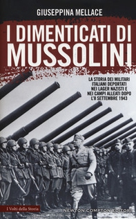 I dimenticati di Mussolini. La storia dei militari italiani deportati nei lager nazisti e nei campi alleati dopo l'8 settembre 1943 - Librerie.coop