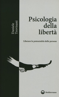 Psicologia della libertà. Liberare le potenzialità delle persone - Librerie.coop