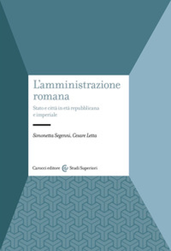 L'amministrazione romana. Stato e città in età repubblicana e imperiale - Librerie.coop L'amministrazione romana. Stato e città in età repubblicana e imperiale - Librerie.coop