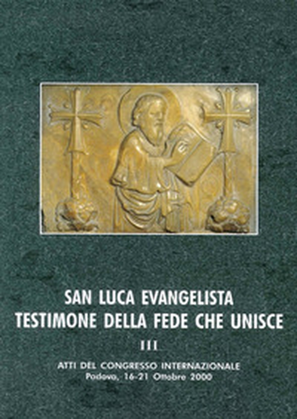 San Luca evangelista testimone della fede che unisce. Atti del Convegno internazionale (Padova, 16-21 ottobre 2000) - Librerie.coop San Luca evangelista testimone della fede che unisce. Atti del Convegno internazionale (Padova, 16-21 ottobre 2000) - Librerie.coop