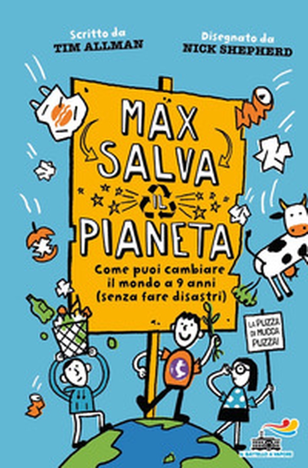 Max salva il pianeta. Come puoi cambiare il mondo a 9 anni (senza fare disastri) - Librerie.coop Max salva il pianeta. Come puoi cambiare il mondo a 9 anni (senza fare disastri) - Librerie.coop
