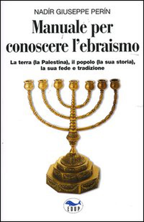 Manuale per conoscere l'ebraismo. La terra (la Palestina), il popolo (la sua storia), la sua fede e tradizione - Librerie.coop Manuale per conoscere l'ebraismo. La terra (la Palestina), il popolo (la sua storia), la sua fede e tradizione - Librerie.coop