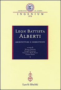 Leon Battista Alberti. Architetture e committenti. Atti dei Convegni internazionali (Firenze-Rimini-Mantova, 12-16 ottobre 2004) - Librerie.coop
