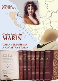 Carlo Antonio Marin. Dalla Serenissima a un'altra storia - Librerie.coop