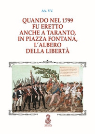 Quando nel 1799 fu eretto anche a Taranto, in piazza Fontana, l'albero della libertà - Librerie.coop