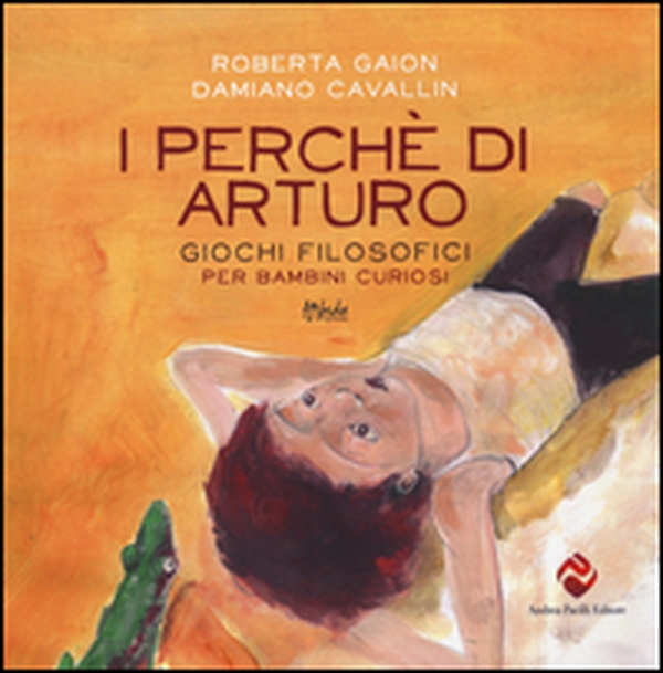 I perché di Arturo. Giochi filosofici per bambini curiosi - Librerie.coop I perché di Arturo. Giochi filosofici per bambini curiosi - Librerie.coop