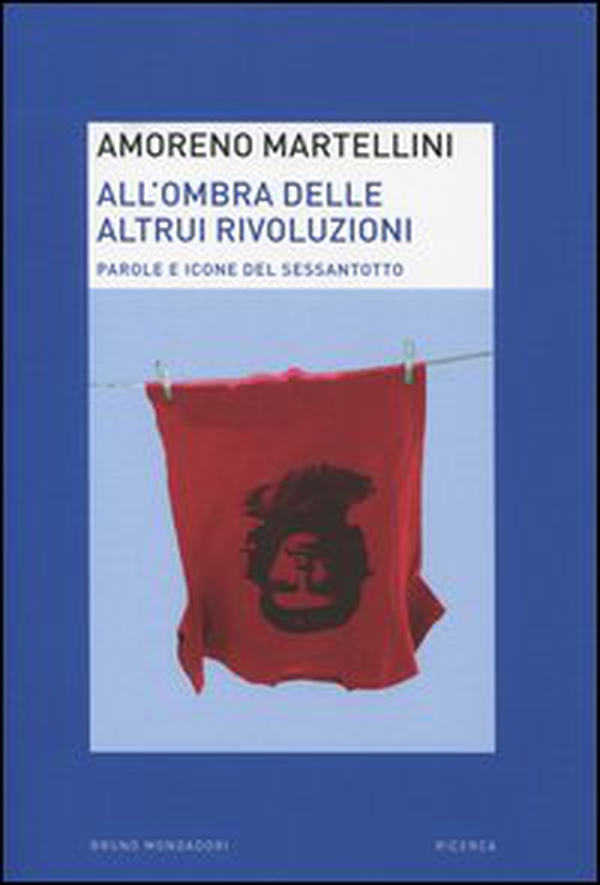 All'ombra delle altrui rivoluzioni. Parole e icone del Sessantotto - Librerie.coop All'ombra delle altrui rivoluzioni. Parole e icone del Sessantotto - Librerie.coop