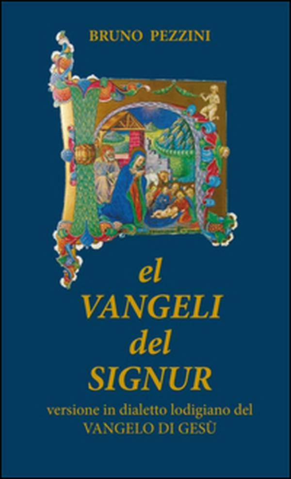 El Vangeli del Signur. Versione in dialetto lodigiano del Vangelo di Gesù - Librerie.coop El Vangeli del Signur. Versione in dialetto lodigiano del Vangelo di Gesù - Librerie.coop