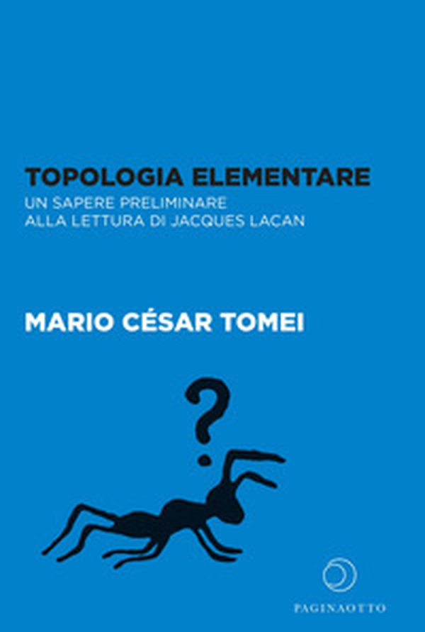 Topologia elementare. Un sapere preliminare alla lettura di Jaques Lacan - Librerie.coop Topologia elementare. Un sapere preliminare alla lettura di Jaques Lacan - Librerie.coop