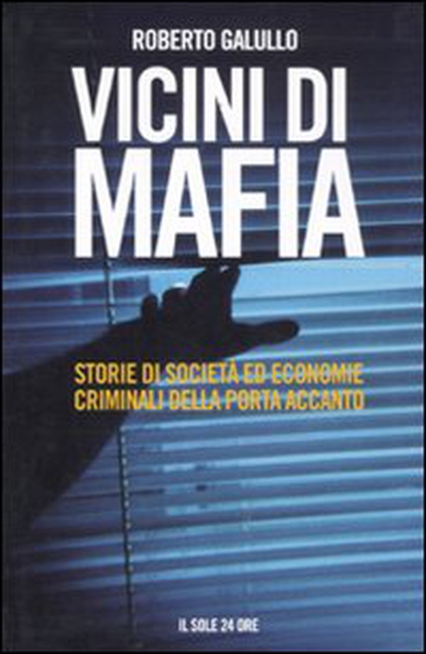 Vicini di mafia. Storie di società ed economie criminali della porta accanto - Librerie.coop Vicini di mafia. Storie di società ed economie criminali della porta accanto - Librerie.coop