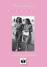 Le sorelle Scarano. Due stravaganti zitelle - Librerie.coop