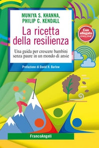 La ricetta della resilienza. Una guida per crescere bambini senza paure in un mondo di ansie - Librerie.coop