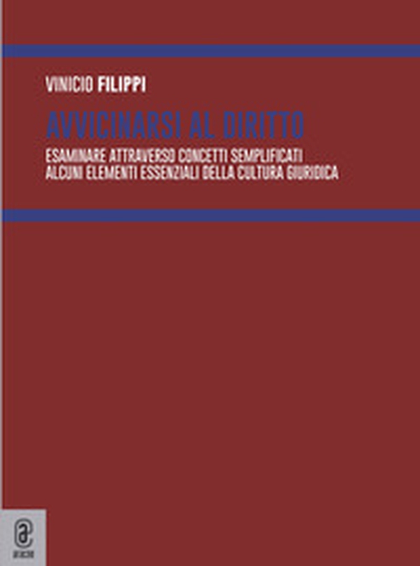 Avvicinarsi al diritto. Esaminare attraverso concetti semplificati alcuni elementi essenziali della cultura giuridica - Librerie.coop Avvicinarsi al diritto. Esaminare attraverso concetti semplificati alcuni elementi essenziali della cultura giuridica - Librerie.coop