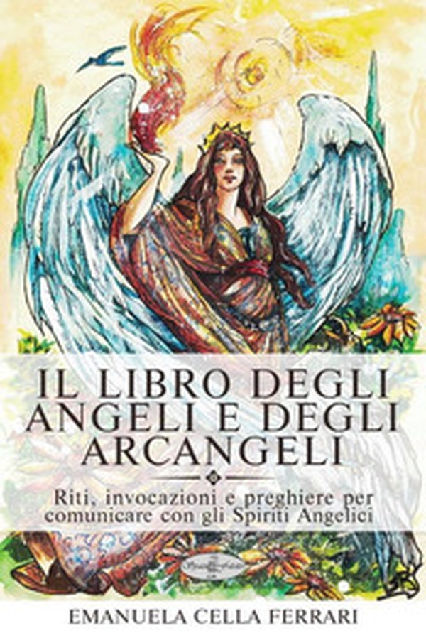 Il libro degli angeli e degli arcangeli. Riti, invocazioni e preghiere per comunicare con gli spiriti angelici - Librerie.coop Il libro degli angeli e degli arcangeli. Riti, invocazioni e preghiere per comunicare con gli spiriti angelici - Librerie.coop