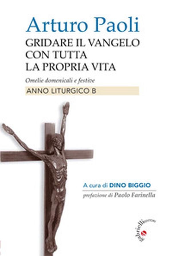 Gridare il Vangelo con tutta la propria vita. Omelie domenicali e festive. Anno liturgico B - Librerie.coop Gridare il Vangelo con tutta la propria vita. Omelie domenicali e festive. Anno liturgico B - Librerie.coop