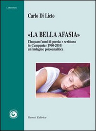«La bella Afasia». Cinquant'anni di poesia e scrittura in Campania (1960-2010) - Librerie.coop