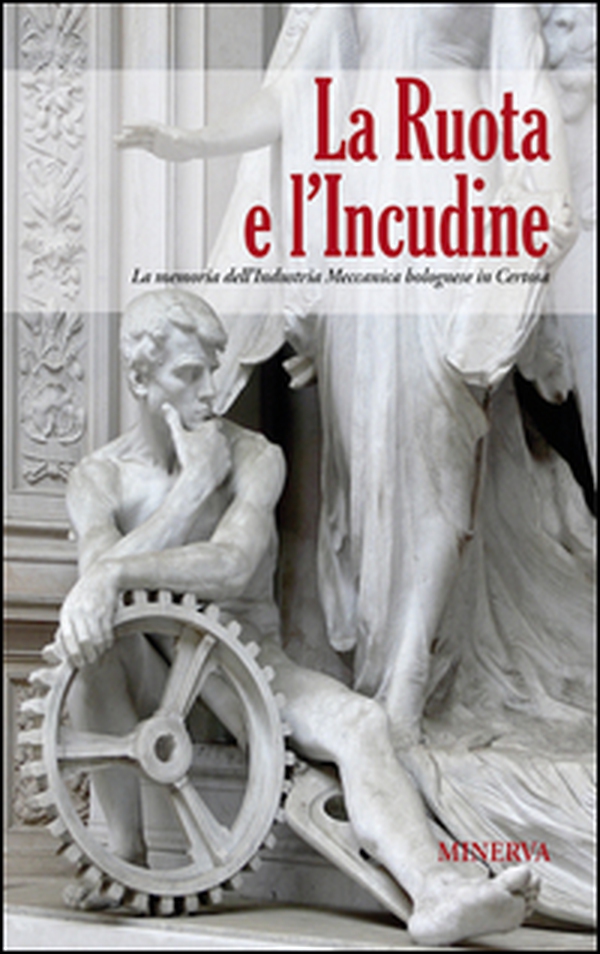 La ruota e l'incudine. La memoria dell'industria meccanica bolognese in Certosa - Librerie.coop La ruota e l'incudine. La memoria dell'industria meccanica bolognese in Certosa - Librerie.coop