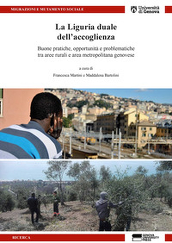 La Liguria duale dell'accoglienza. Buone pratiche, opportunità e problematiche tra aree rurali e area metropolitana genovese - Librerie.coop La Liguria duale dell'accoglienza. Buone pratiche, opportunità e problematiche tra aree rurali e area metropolitana genovese - Librerie.coop