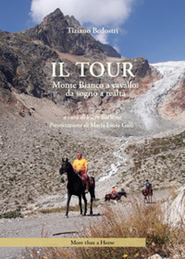 Il tour. Monte Bianco a cavallo: da sogno a realtà - Librerie.coop Il tour. Monte Bianco a cavallo: da sogno a realtà - Librerie.coop