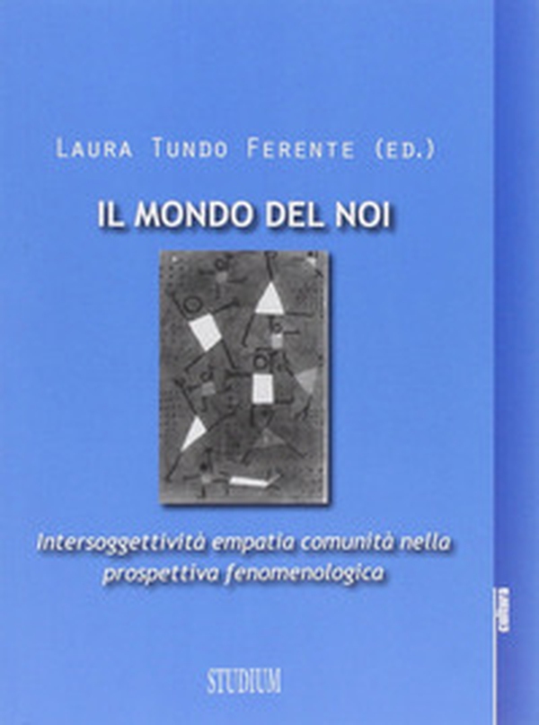 Mondo del noi. Intersoggettività, empatia, comunità nella prospettiva fenomenologica - Librerie.coop Mondo del noi. Intersoggettività, empatia, comunità nella prospettiva fenomenologica - Librerie.coop