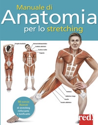Manuale di anatomia per lo stretching. 50 esercizi illustrati di stretching, rinforzante e tonificante - Librerie.coop