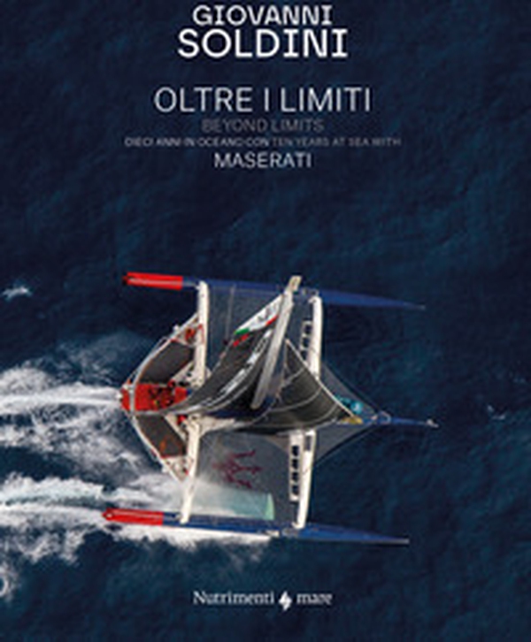 Oltre i limiti. Dieci anni in oceano con Maserati-Beyond limits. Ten years at the sea with Maserati - Librerie.coop Oltre i limiti. Dieci anni in oceano con Maserati-Beyond limits. Ten years at the sea with Maserati - Librerie.coop