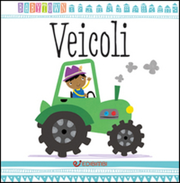 Veicoli. Baby Town - Librerie.coop Veicoli. Baby Town - Librerie.coop