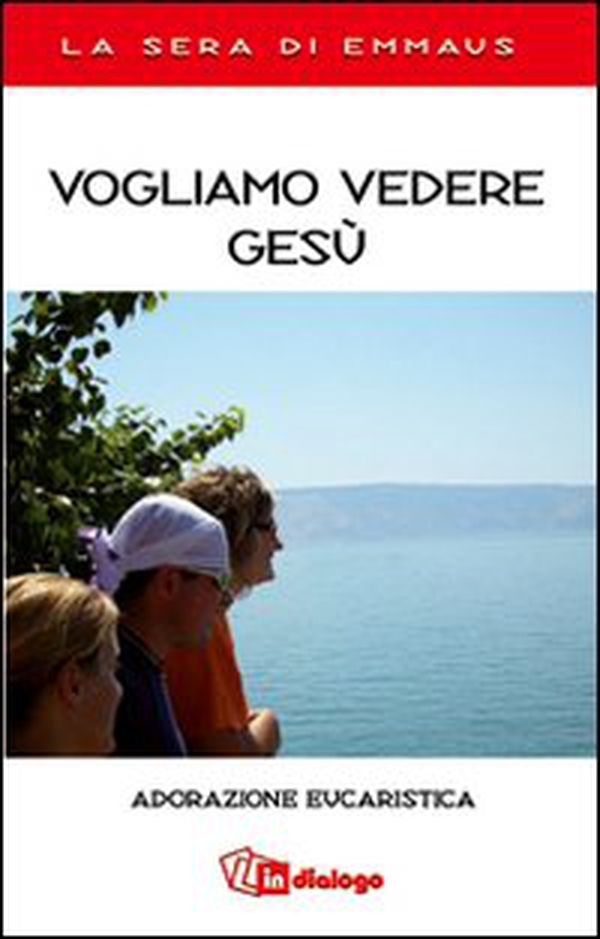 Vogliamo vedere Gesù. Adorazione eucaristica. La sera di Emmaus - Librerie.coop Vogliamo vedere Gesù. Adorazione eucaristica. La sera di Emmaus - Librerie.coop