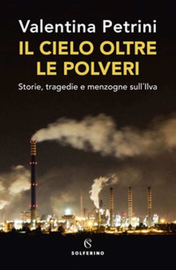 Il cielo oltre le polveri. Storie, tragedie e menzogne sull'Ilva - Librerie.coop Il cielo oltre le polveri. Storie, tragedie e menzogne sull'Ilva - Librerie.coop