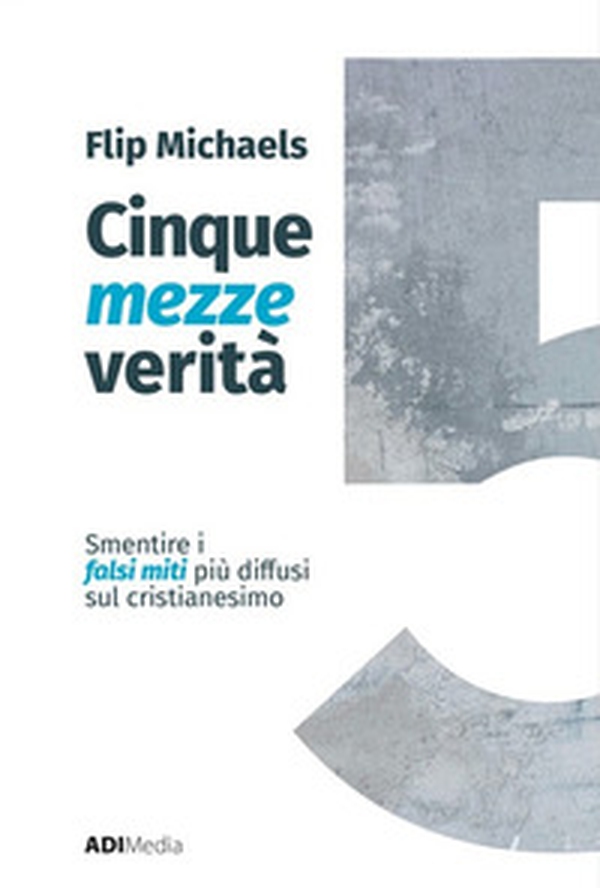 Cinque mezze verità. Sfatare i falsi miti più diffusi sul cristianesimo - Librerie.coop Cinque mezze verità. Sfatare i falsi miti più diffusi sul cristianesimo - Librerie.coop