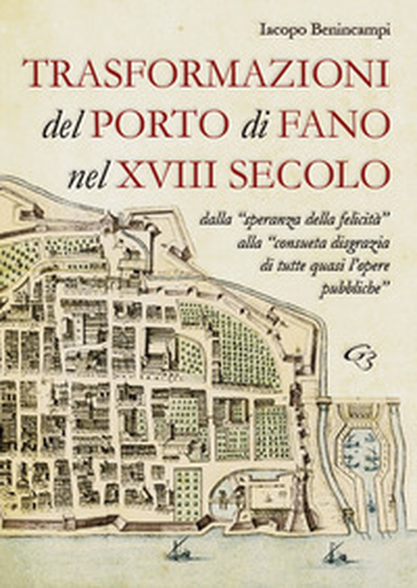 Trasformazioni del porto di Fano nel XVIII secolo - Librerie.coop Trasformazioni del porto di Fano nel XVIII secolo - Librerie.coop