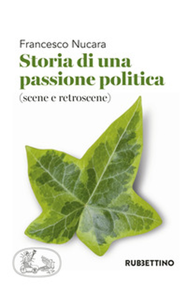 Storia di una passione politica (scene e retroscene) - Librerie.coop Storia di una passione politica (scene e retroscene) - Librerie.coop