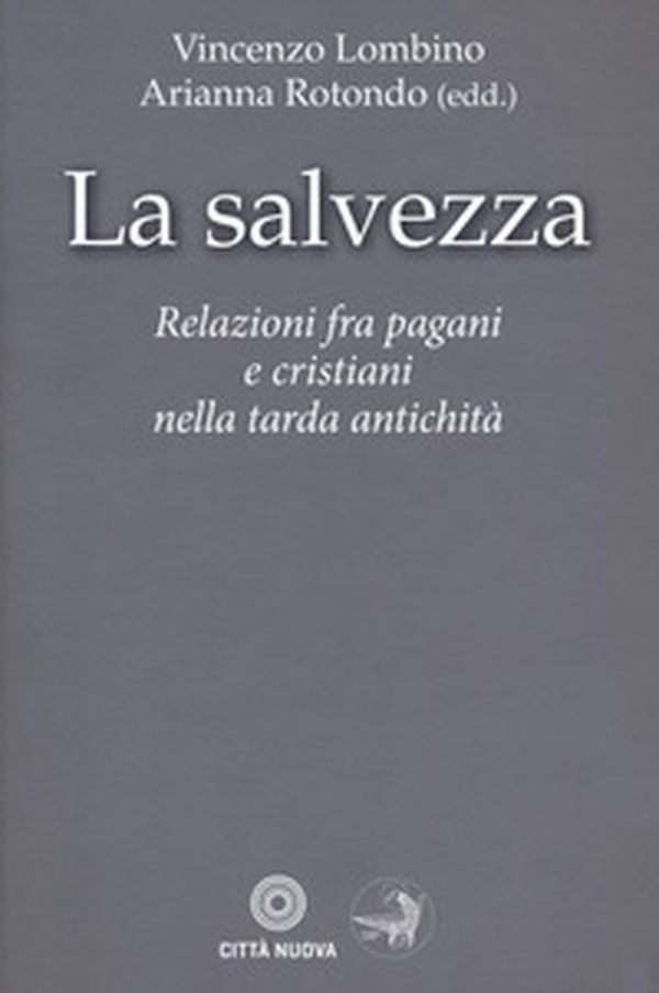 La salvezza. Relazioni fra pagani e cristiani nella tarda antichità - Librerie.coop La salvezza. Relazioni fra pagani e cristiani nella tarda antichità - Librerie.coop