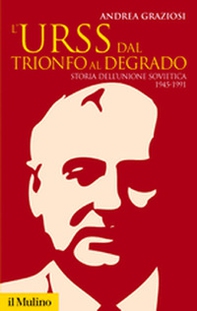 L'Urss dal trionfo al degrado. Storia dell'Unione Sovietica, 1945-1991 - Librerie.coop