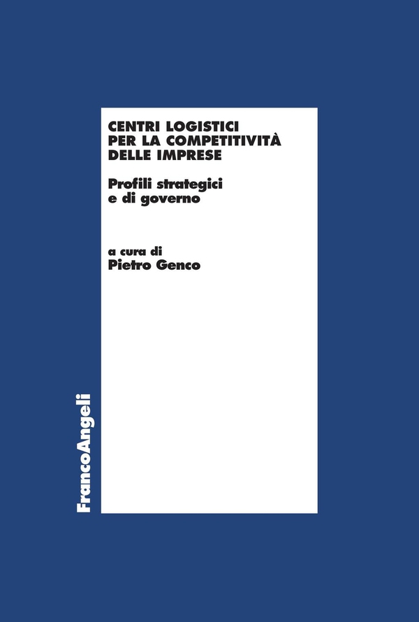Centri logistici per la competitività delle imprese. Profili strategici e di governo - Librerie.coop Centri logistici per la competitività delle imprese. Profili strategici e di governo - Librerie.coop