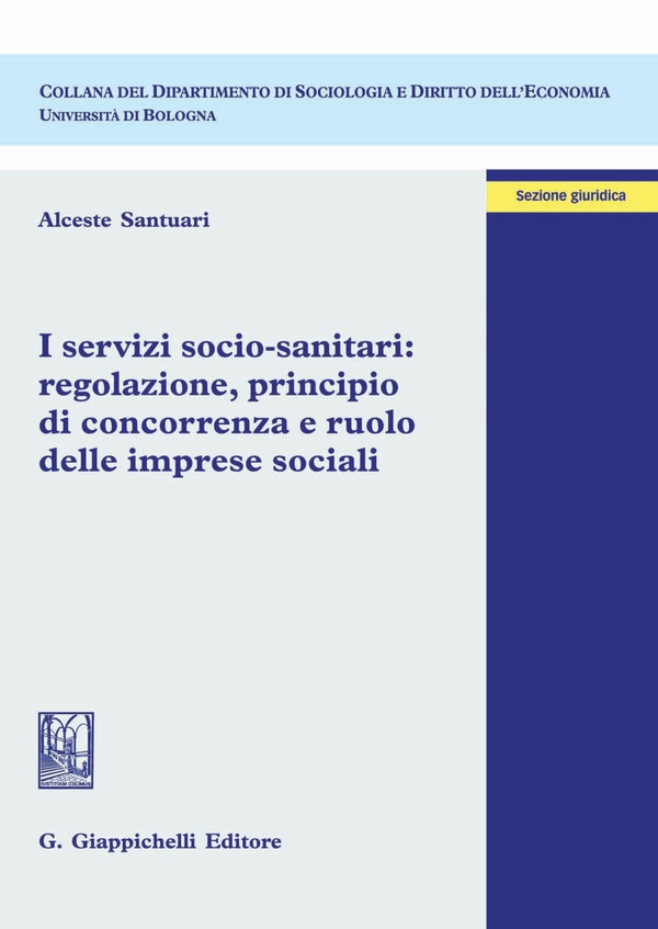 I servizi socio-sanitari: regolazione, principio di concorrenza e ruolo delle imprese sociali - Librerie.coop I servizi socio-sanitari: regolazione, principio di concorrenza e ruolo delle imprese sociali - Librerie.coop