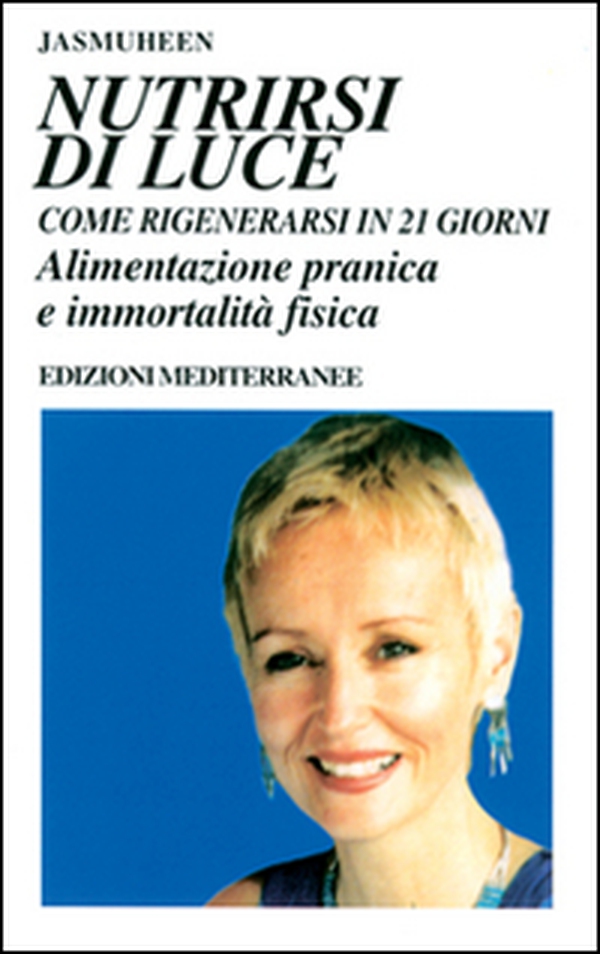 Nutrirsi di luce. Come rigenerarsi in 21 giorni. Alimentazione pranica e immortalità fisica - Librerie.coop Nutrirsi di luce. Come rigenerarsi in 21 giorni. Alimentazione pranica e immortalità fisica - Librerie.coop