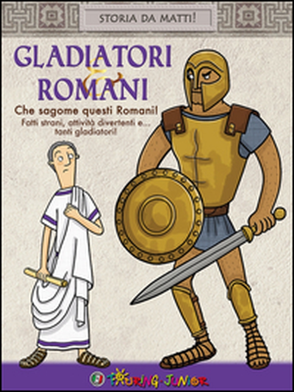 Gladiatori & Romani. Che sagome questi Romani! - Librerie.coop Gladiatori & Romani. Che sagome questi Romani! - Librerie.coop