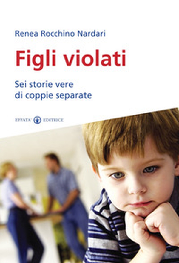 Figli violati. Sei storie vere di coppie separate - Librerie.coop Figli violati. Sei storie vere di coppie separate - Librerie.coop