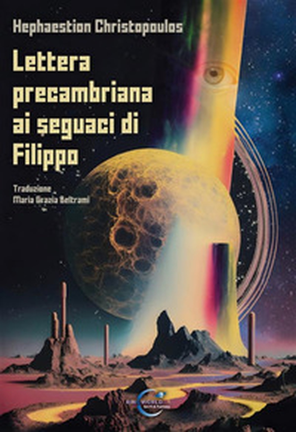 Lettera precambriana ai seguaci di Filippo - Librerie.coop Lettera precambriana ai seguaci di Filippo - Librerie.coop