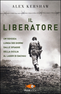 Il liberatore. Un'odissea lunga 500 giorni dalle spiagge della Sicilia ai cancelli di Dachau - Librerie.coop