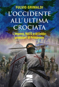 L'Occidente all'ultima crociata. L'impero, NATO e Al Qaida: predatori di primavere - Librerie.coop