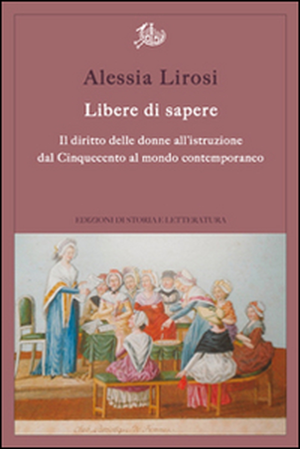 Libere di sapere. Il diritto delle donne all'istruzione dal Cinquecento al mondo contemporaneo - Librerie.coop Libere di sapere. Il diritto delle donne all'istruzione dal Cinquecento al mondo contemporaneo - Librerie.coop