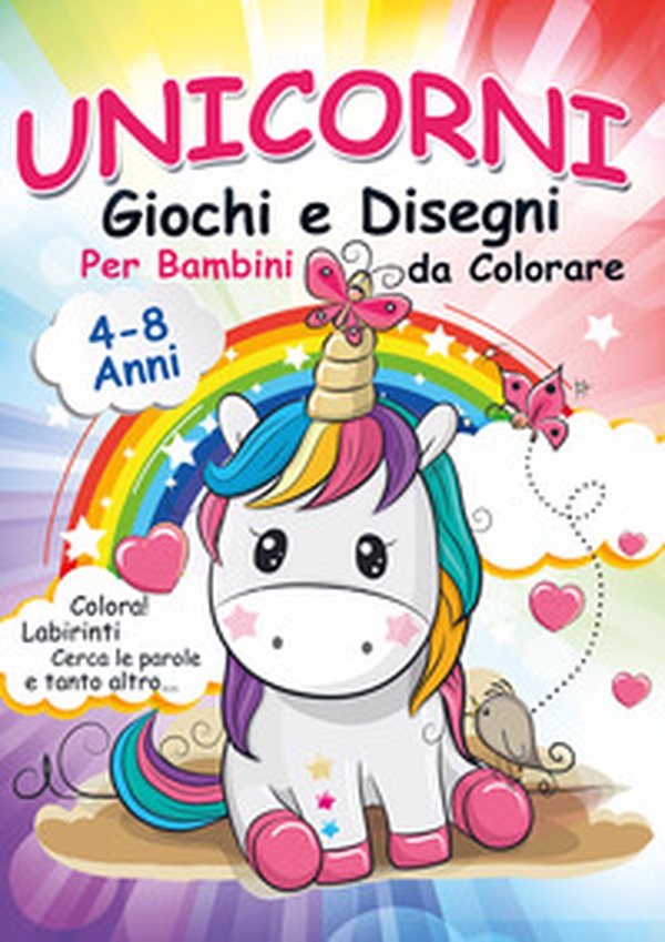 Unicorni, giochi e disegni da colorare per bambini. Mondo a colori - Librerie.coop Unicorni, giochi e disegni da colorare per bambini. Mondo a colori - Librerie.coop