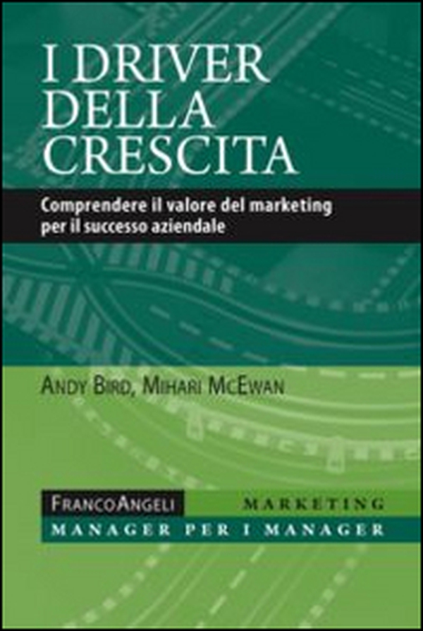 I driver della crescita. Comprendere il valore del marketing per il successo aziendale - Librerie.coop I driver della crescita. Comprendere il valore del marketing per il successo aziendale - Librerie.coop