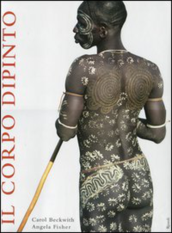 Il corpo dipinto. Pittura del corpo e tatuaggi in Africa - Librerie.coop Il corpo dipinto. Pittura del corpo e tatuaggi in Africa - Librerie.coop